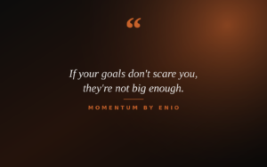 Read more about the article “If your goals don’t scare you, they are not big enough.”